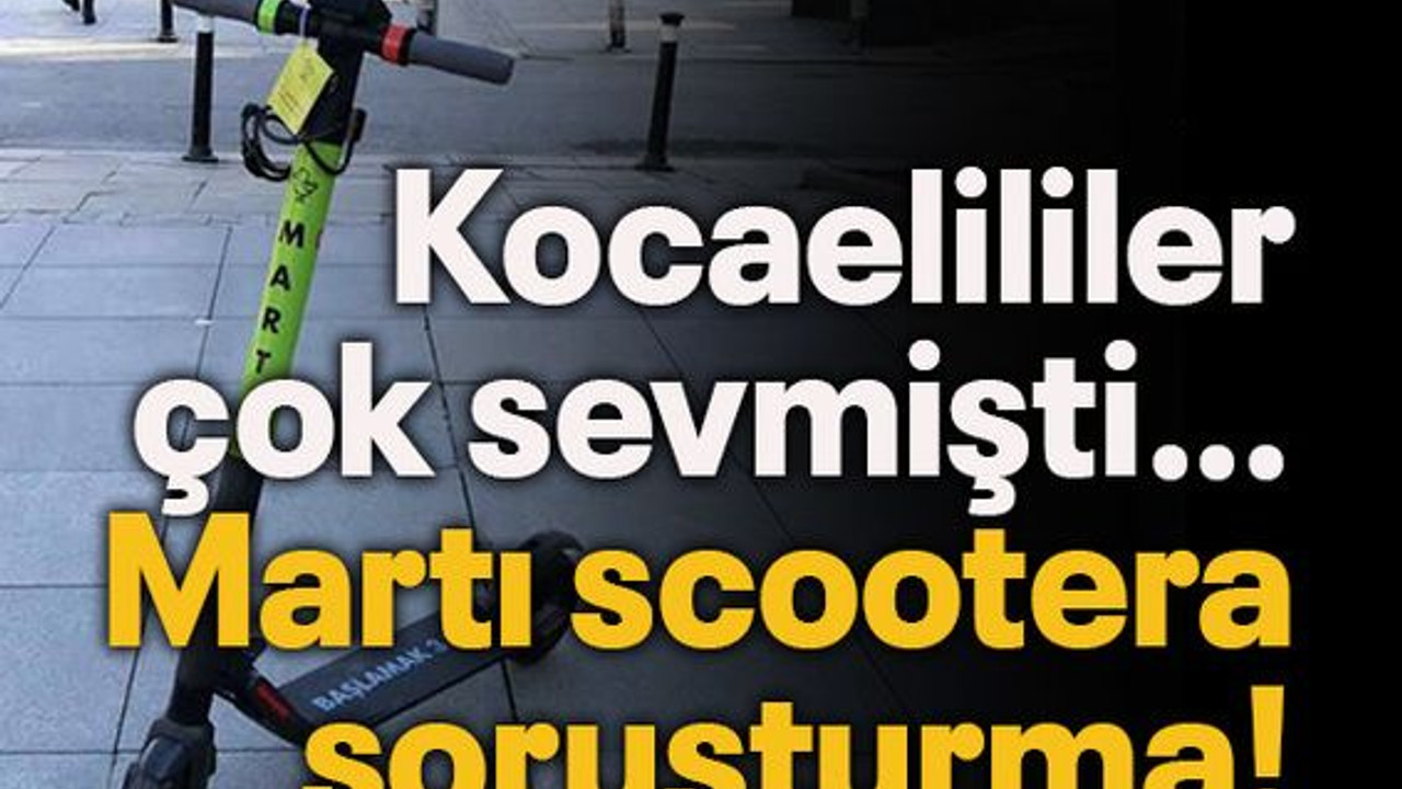 Kocaelililer çok sevmişti… Martı scootera soruşturma!